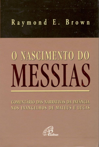 O nascimento do Messias: Comentário das narrativas da infância nos evangelhos de Mateus e Lucas, de Brown, Raymond E.. Editora Pia Sociedade Filhas de São Paulo em português, 2005