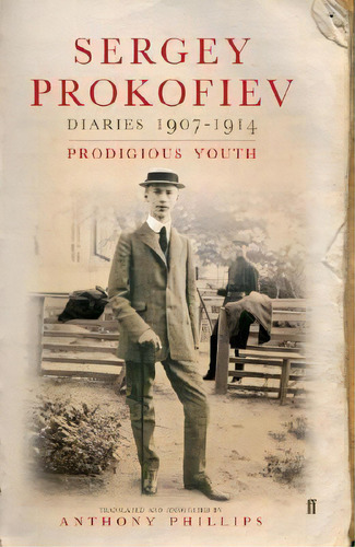 Diaries 1907-1914 : Prodigious Youth, De Sergey Prokofiev. Editorial Faber & Faber, Tapa Dura En Inglés