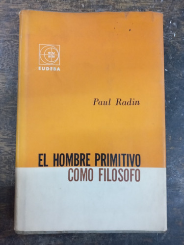 El Hombre Primitivo Como Filosofo * Paul Radin * Eudeba 1960