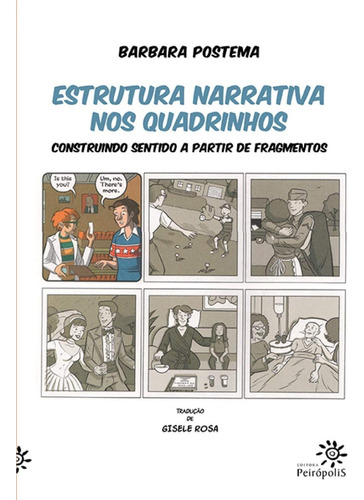 Livro Estrutura Narrativa Nos Quadrinhos - Construindo Sentido A Partir De Fragmentos - Barbara Postema - Peirópolis
