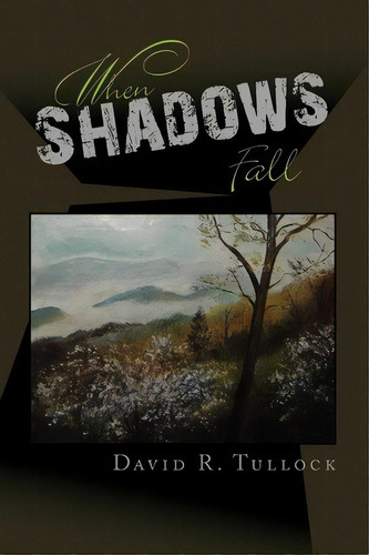 When Shadows Fall, De David R Tullock. Editorial Xlibris Corporation, Tapa Blanda En Inglés