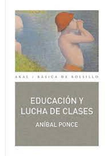 Educación Y Lucha De Clases, Aníbal Ponce, Akal