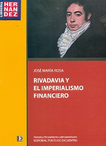 Rivadavia Y El Imperialismo Financiero - Rosajose Maria