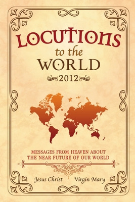 Libro Locutions To The World - 2012: Messages From Heaven...