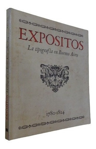 Expósitos. La Tipografía En Buenos Aires. 1780-1824&-.