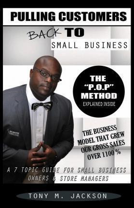 Pulling Customers Back To Small Business - Tony M Jackson...