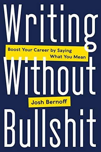 Book : Writing Without Bullshit Boost Your Career By Saying