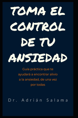 Libro: Toma El Control De Tu Ansiedad: Guía Práctica Que Te 