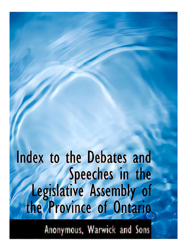 Index To The Debates And Speeches In The Legislative Assembly Of The Province Of Ontario, De Anonymous. Editorial Bibliobazaar, Tapa Blanda En Inglés