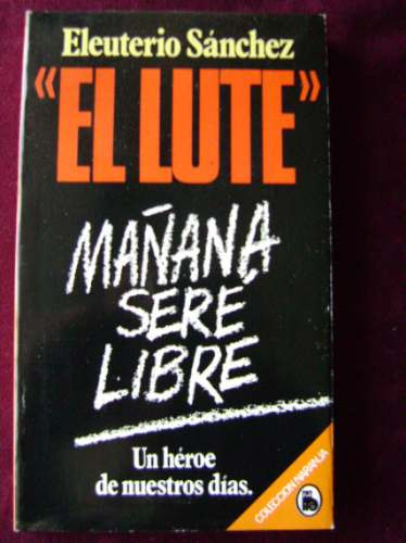 El Lute  Mañana Seré Libre (testimonio) / Eleuterio Sánchez