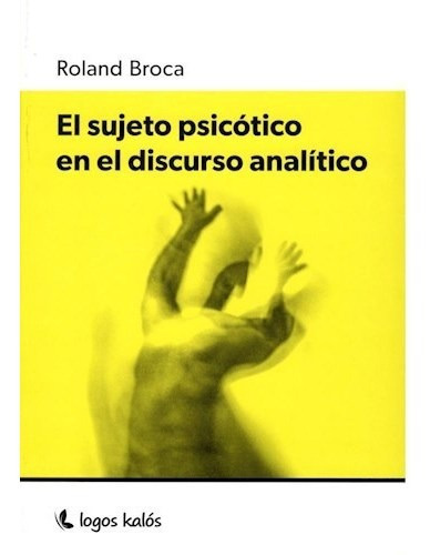 El Sujeto Psicotico en el Discurso Analitico, de Roland Broca. Editorial Logos, tapa blanda en español