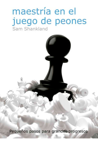 Libro Maestria En El Juego De Peones - Sam Shankland