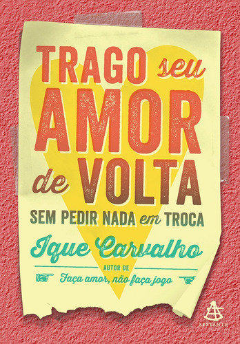 Trago seu amor de volta sem pedir nada em troca, de Carvalho, Ique. Editora GMT Editores Ltda., capa mole em português, 2017