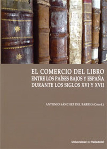 Comercio Del Libro Entre Los Paises Bajos Y España Durante L