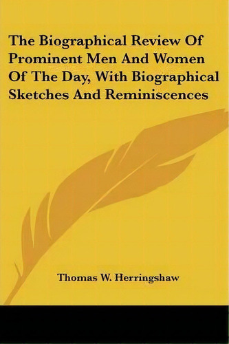 The Biographical Review Of Prominent Men And Women Of The Day, With Biographical Sketches And Rem..., De Thomas William Herringshaw. Editorial Kessinger Publishing, Tapa Blanda En Inglés