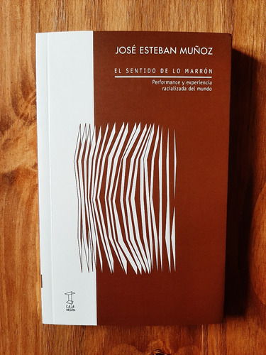 El Sentido De Lo Marrón. José Esteban Muñoz. Caja Negra