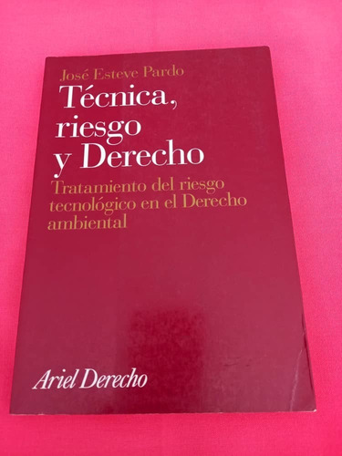 Ariel Derecho - Tecnica, Riesgo Y Derecho Jose Esteve Pardo
