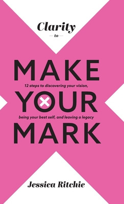 Libro Clarity To Make Your Mark: 12 Steps To Discovering ...