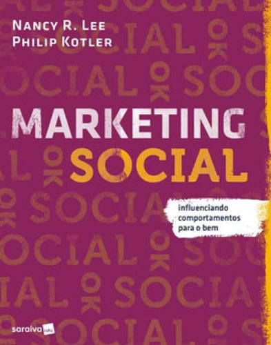 Marketing Social: Influenciando Comportamentos Para O Bem, De Kotler, Philip / R. Lee, Nancy. Editora Saraiva, Capa Mole Em Português