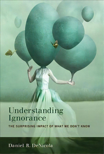 Understanding Ignorance : The Surprising Impact Of What We, De Daniel R. Denicola. Editorial Mit Press Ltd En Inglés