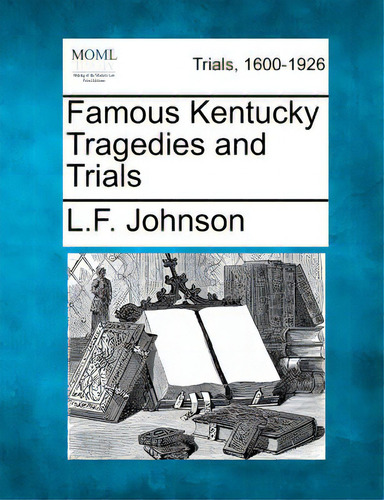 Famous Kentucky Tragedies And Trials, De Johnson, L. F.. Trials, 1600-1926, Vol. 1. Editorial Gale Making Of Modern Law, Tapa Blanda En Inglés