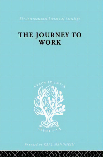 The Journey To Work: Its Significance For Industrial And Community Life, De Liepmann, Kate. Editorial Routledge, Tapa Blanda En Inglés
