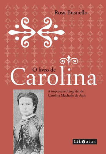 O Livro De Carolina: A Improvável Biografia De Carolina Mac, De Rosa Busnello. Editora Libretos, Capa Mole Em Português