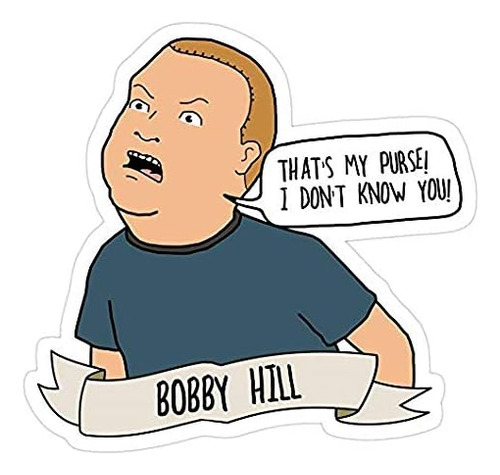 Bobby Hillthat's My Purse! I Don't Know You!, King Of The Hi