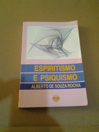 Espiritismo E Psiquismo - Alberto De Souza Rocha