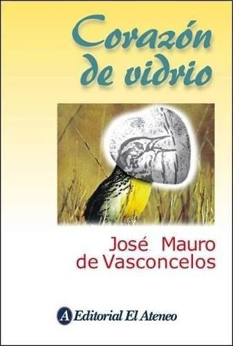 Corazon De Vidrio - Jose Mauro De Vasconcelos, De José Mauro De Vasconcelos. Editorial El Ateneo En Español