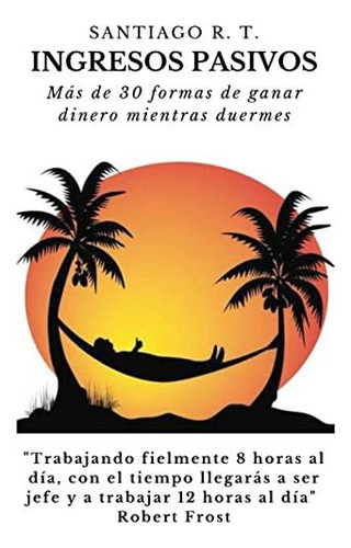 Libro: Ingresos Pasivos: Más De 30 Formas De Ganar Dinero