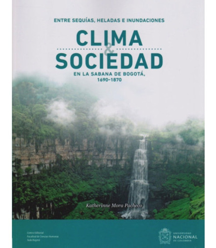 Clima Y Sociedad Entre Sequías, Heladas E Inundaciones. 