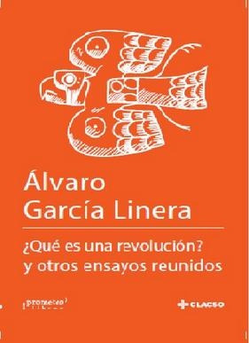 Que Es Una Revolucion ? - Alvaro Garcia Linera