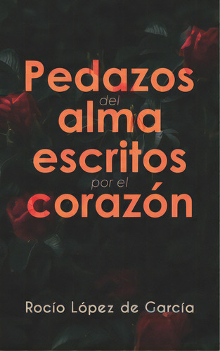 Pedazos Del Alma Escritos Por El Corazãâ³n, De López De García, Rocío. Editorial Hola Pub Internacional, Tapa Blanda En Español