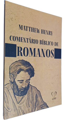 Comentário Bíblico De Romanos, De Matthew Henry. Editora Cpp Casa Publicadora Paulista, Capa Mole, Edição 1 Em Português, 2023
