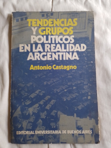 Tendencias Y Grupos Políticos Argentina - Antonio Castagno