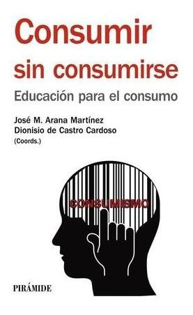 Libro Consumir Sin Consumirse Educacion Para El Con Original