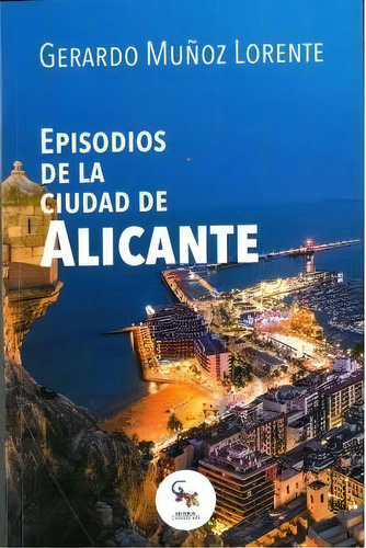 Episodios De La Ciudad De Alicante, De Muñoz Pozo, Gerardo. Editorial Sargantana, Tapa Blanda En Español