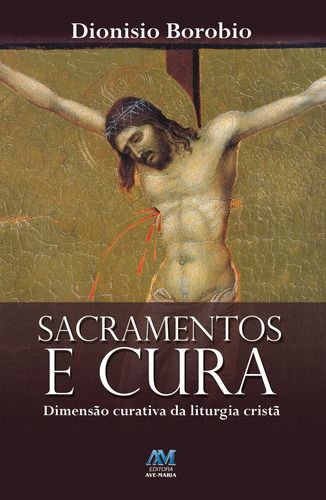 Sacramentos e cura, de Borobio, Dionísio. Editorial Editora Ave-Maria, capa mole em português, 2011