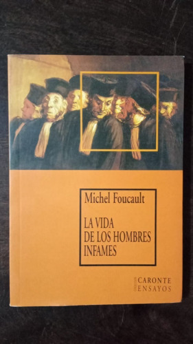 La Vida De Los Hombres Infames - Michel Foucault - Caronte