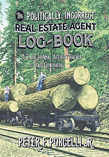 The Politically Incorrect Real Estate Agent Logbook: A Daily