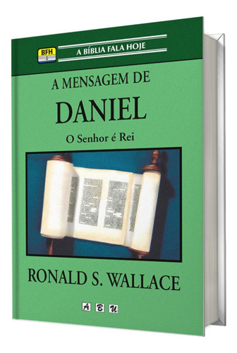 Livro A Mensagem De Daniel: O Senhor É O Rei, De Ronald Wallace. A Bíblia Fala Hoje, Vol. 1. Editorial Abu Editora, Capa Mole Em Português, 1985