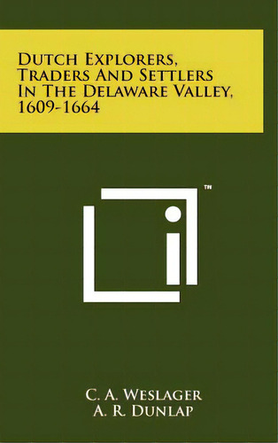 Dutch Explorers, Traders And Settlers In The Delaware Valley, 1609-1664, De Weslager, C. A.. Editorial Literary Licensing Llc, Tapa Dura En Inglés