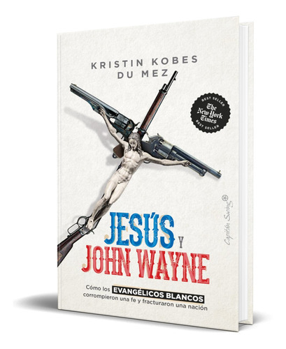 Jesús Y John Wayne, De Kristin Kobes Du Mez. Editorial Capitan Swing S.l, Tapa Blanda En Español, 2023