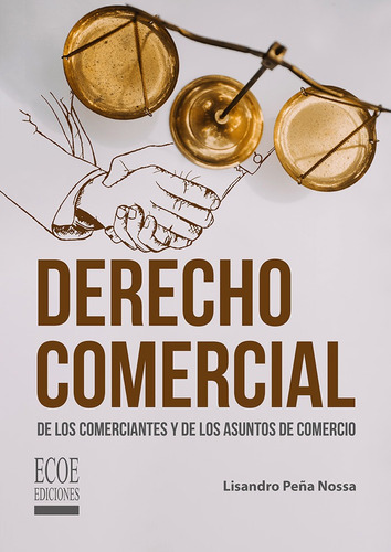 Derecho Comercial: De Los Comerciantes Y De Los Asuntos De Comercio, De Lisandro Pe?a Nossa. Editorial Ecoe Edicciones Ltda, Tapa Blanda, Edición 2022 En Español