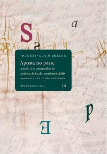 Aposta No Passe: Seguido De 15 Testemunhos De Analistas Da Escola, Membros Da Ebp, De Miller, Jacques-alain. Editora Contra Capa, Capa Mole Em Português