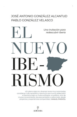 El nuevo iberismo, de JOSE ANTONIO GONZALEZ ALCANTUD. Editorial Almuzara, tapa blanda en español