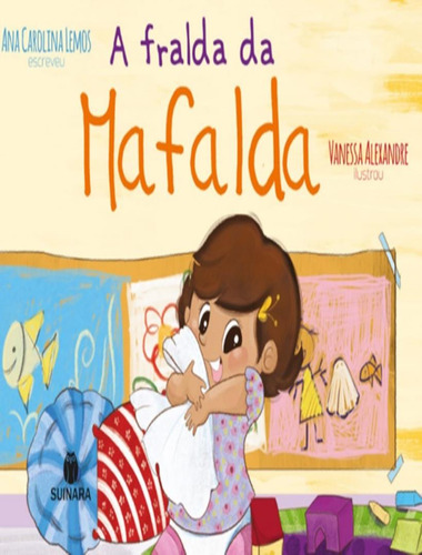 A Fralda De Mafalda: A Fralda De Mafalda, De Lemos, Ana Carolina. Editora Suinara Literatura, Capa Mole, Edição 1 Em Português