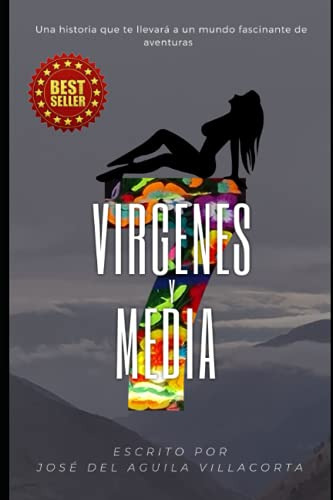 Siete Virgenes Y Media: Una Historia Que Te Llevara A Un Mun