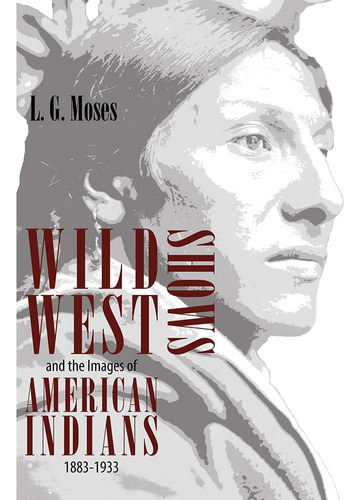 Libro:  Wild West Shows And The Images Of American Indians,
